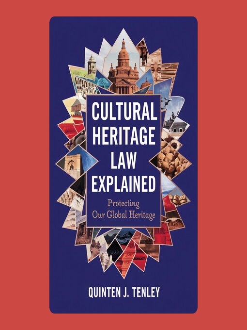Title details for Cultural Heritage Law Explained by Quinten J. Tenley - Available